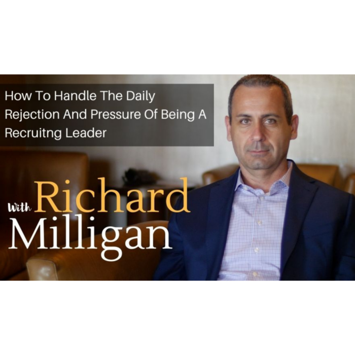 How To Handle The Daily Rejection And Pressure Of Being A Recruitng Leader